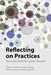 Reflecting on Practices: New Directions for Spatial Theories by Friederike Landau-Donnelly, Hanna Carlsson, Arnoud Lagendijk