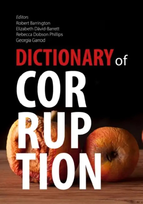 Dictionary of Corruption by Robert Barrington, Elizabeth David-Barrett, Rebecca Dobson Phillips