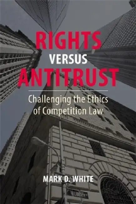 Rights Versus Antitrust: Challenging the Ethics of Competition Law