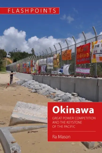 Okinawa: Great Power Competition and the Keystone of the Pacific by Ra Mason