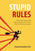 Stupid Rules: Reducing Red Tape and Making Organizations More Effective and Accountable by Natasha Hamilton-Hart