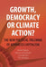Growth, Democracy or Climate Action?: The New Political Trilemma of Advanced Capitalism by Aidan Regan, Hanna Schwander, Cyril Benoît