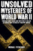 Unsolved Mysteries of World War II: From the Nazi Ghost Train and â€˜Tokyo Roseâ€™ to the day Los Angeles was attacked by Phantom Fighters by Michael FitzGerald