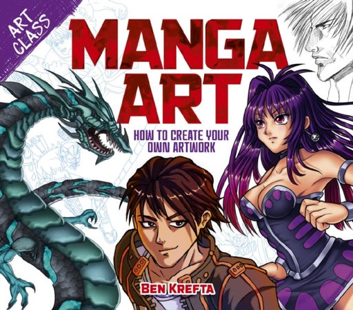 Art Class: Manga Art: How to Create Your Own Artwork by Ben Krefta