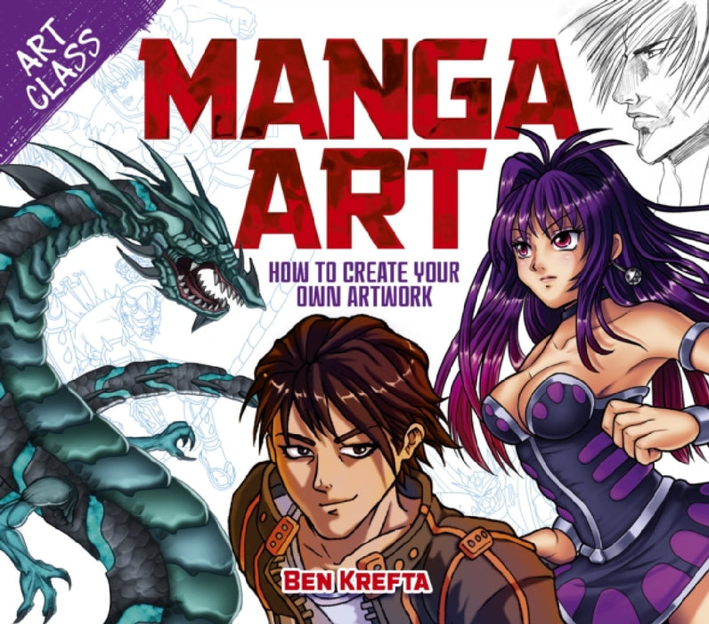 Art Class: Manga Art: How to Create Your Own Artwork by Ben Krefta