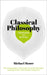 Knowledge in a Nutshell: Classical Philosophy: The Complete Guide to the Founders of Western Philosophy, Including Socrates, Plato, Aristotle, and Epi by Michael Moore