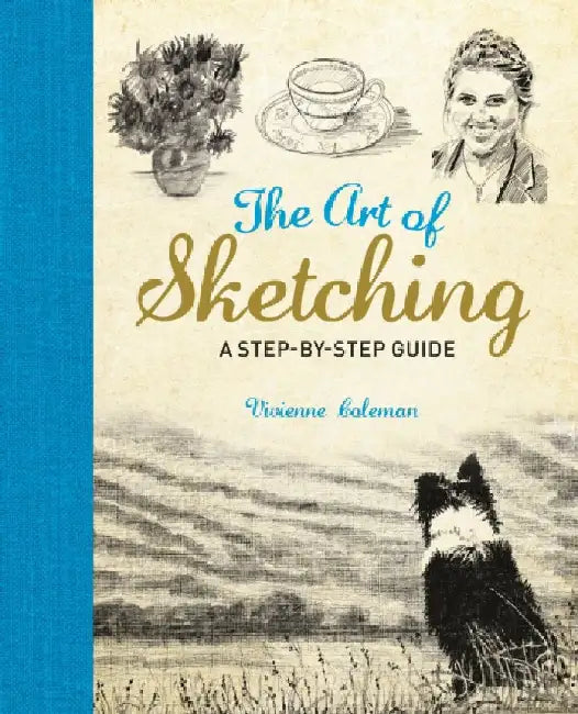 The Art of Sketching: A Step by Step Guide by Vivienne Coleman
