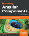 Mastering Angular Components by Gion Kunz