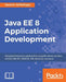 Java EE 8 Application Development: Develop Enterprise applications using the latest versions of CDI, JAX-RS, JSON-B, JPA, Security, and more by David R. Heffelfinger