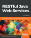 RESTful Java Web Services - Third Edition: A pragmatic guide to designing and building RESTful APIs using Java by Bogunuva Mohanram Balachandar