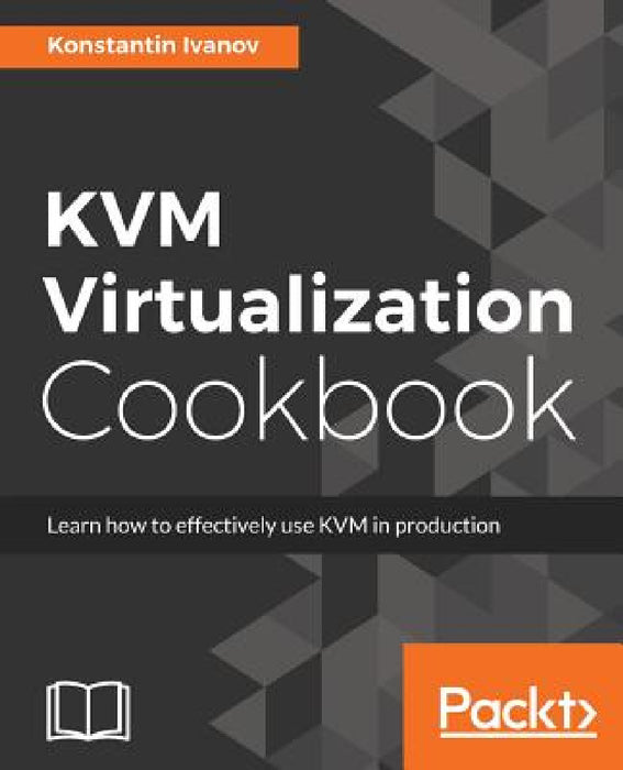 KVM Virtualization Cookbook by Konstantin Ivanov