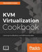 KVM Virtualization Cookbook by Konstantin Ivanov