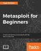 Metasploit for Beginners: Create a threat-free environment with the best-in-class tool by Sagar Rahalkar
