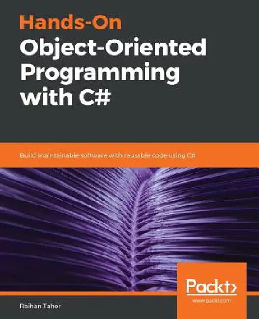 Hands-On Object-Oriented Programming with C# by Raihan Taher