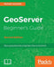 GeoServer Beginner's Guide. by Stefano Lacovella