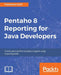 Pentaho 8 Reporting for Java Developers by Francesco Corti