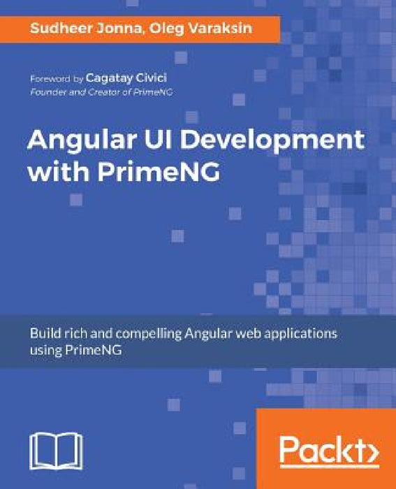 Angular UI Development with PrimeNG by Sudheer Jonna, Oleg Varaksin
