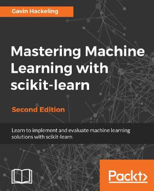 Mastering Machine Learning with scikit-learn, Second Edition by Gavin Hackeling