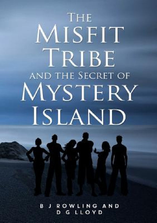 The Misfit Tribe and the Secret of Mystery Island by B. J. Rowling, D. G. Lloyd