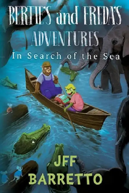 Bertie's And Freda's Adventures: In Search Of The Sea by J. F. F. Barretto