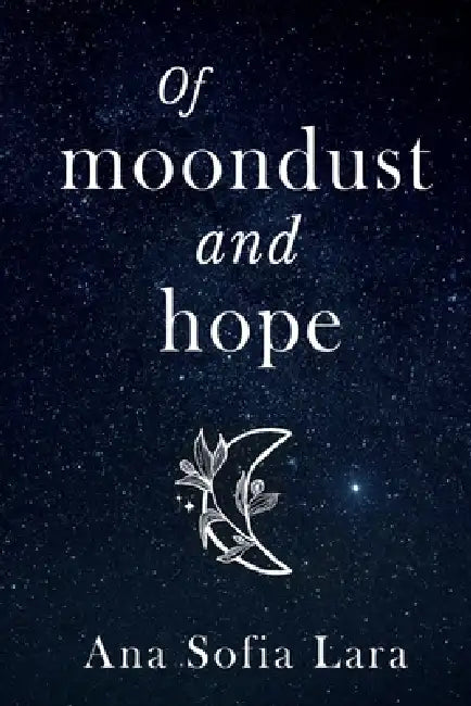 Of Moondust And Hope by Ana Sofia Lara