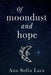 Of Moondust And Hope by Ana Sofia Lara