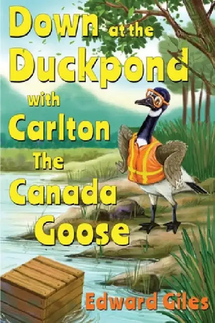 Down at the Duckpond with Carlton the Canada Goose by Giles, Edward