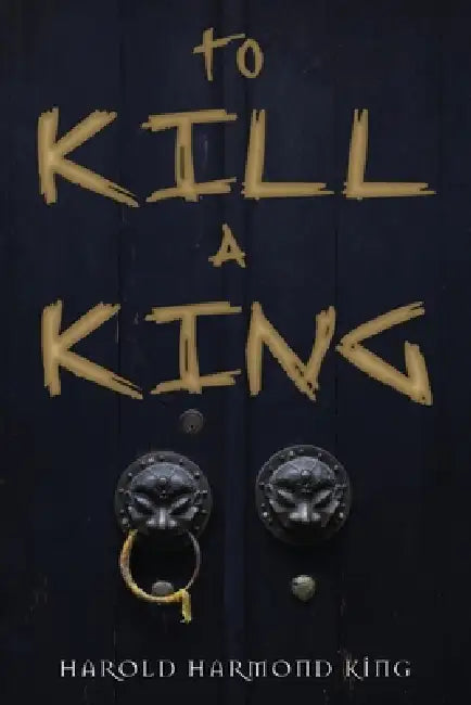 To Kill a King by Harold Harmond King