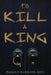 To Kill a King by Harold Harmond King