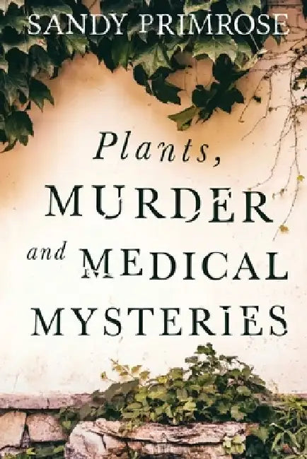 Plants, Murder and Medical Mysteries by Sandy B. Primrose
