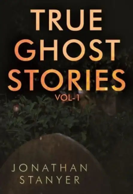 True Ghost Stories by Jonathan Stanyer