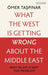 What the West Is Getting Wrong about the Middle East: Why Islam Is Not the Problem by Omer Taspinar