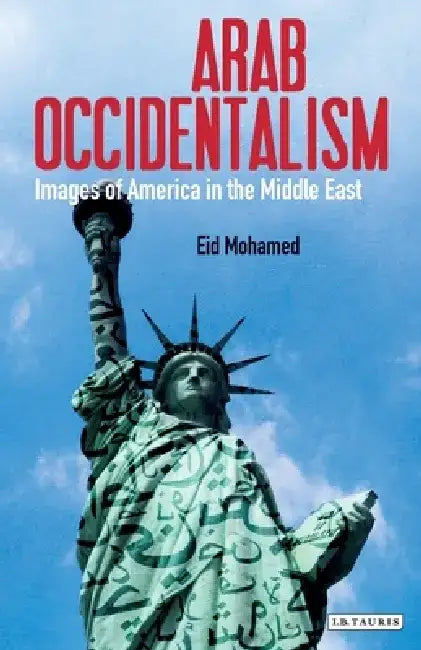 Arab Occidentalism: Images of America in the Middle East by Eid Mohamed