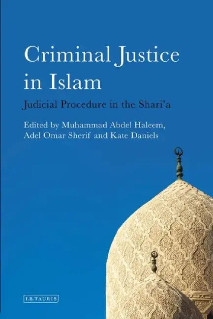 Criminal Justice in Islam: Judicial Procedure in the Shari'a by Muhammad Abdel Haleem