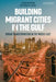 Building Migrant Cities in the Gulf: Urban Transformation in the Middle East by Ashraf M. Salama