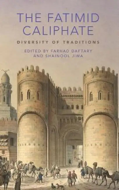 The Fatimid Caliphate: Diversity of Traditions by Farhad Daftary
