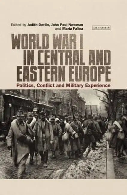 World War I in Central and Eastern Europe: Politics, Conflict and Military Experience by Judith Devlin