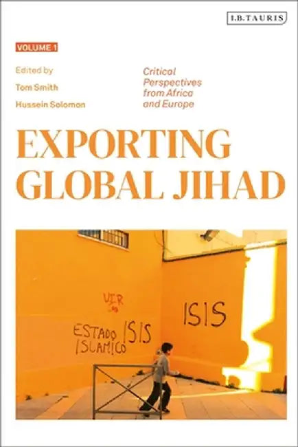 Exporting Global Jihad: Volume One: Critical Perspectives from Africa and Europe by Tom Smith