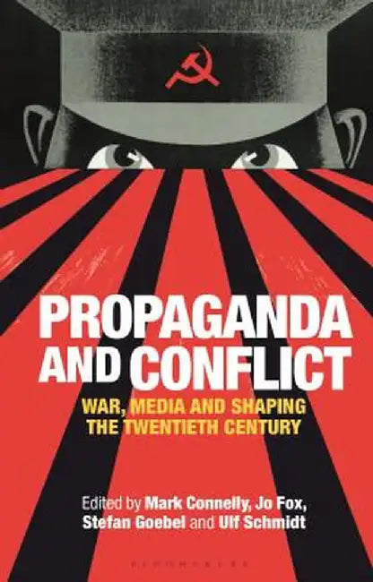 Propaganda and Conflict: War, Media and Shaping the Twentieth Century by Mark Connelly
