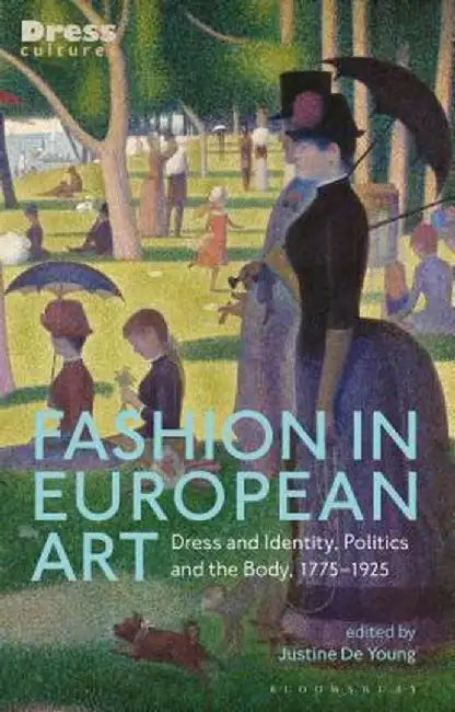 Fashion in European Art: Dress and Identity, Politics and the Body, 1775-1925 by Justine De Young