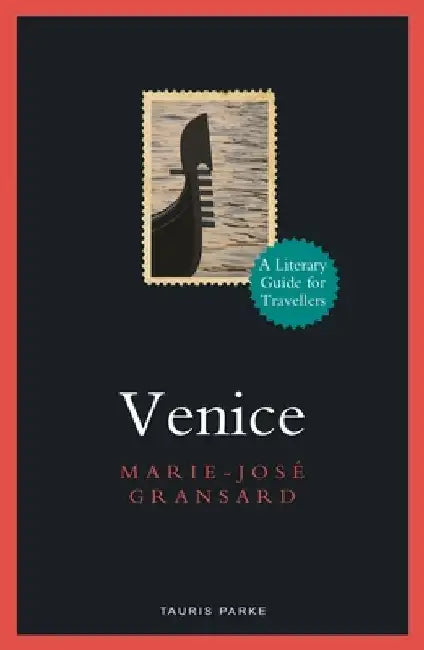 Venice: A Literary Guide for Travellers by Marie-Jose Gransard
