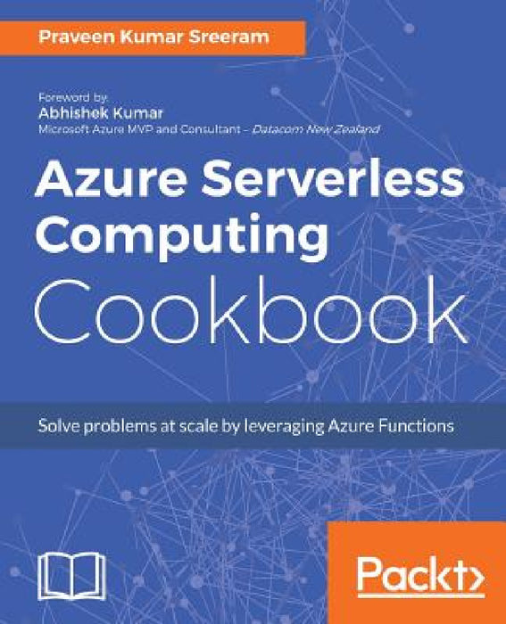 Azure Serverless Computing Cookbook by Praveen Kumar Sreeram