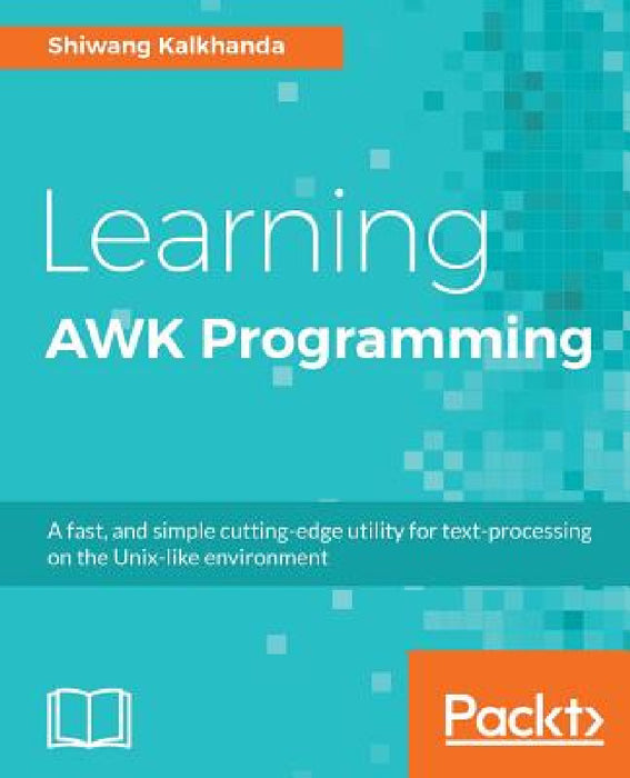 Learning AWK Programming by Shiwang Kalkhanda