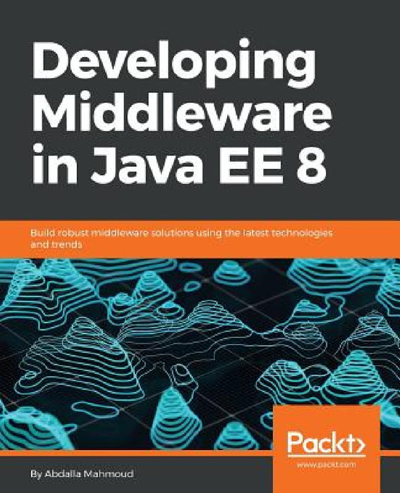 Developing Middleware in Java EE 8 by Abdalla Mahmoud