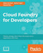 Cloud Foundry for Developers by Rick Farmer, Rahul Jain, David Wu