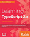 Learning TypeScript 2.x - Second Edition: Develop and maintain captivating web applications with ease by Remo H. Jansen