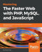 Mastering The Faster Web with PHP, MySQL, and JavaScript by Andrew Caya