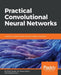 Practical Convolutional Neural Network Models by Pradeep Pujari, Mohit Sewak, MD Rezaul Karim