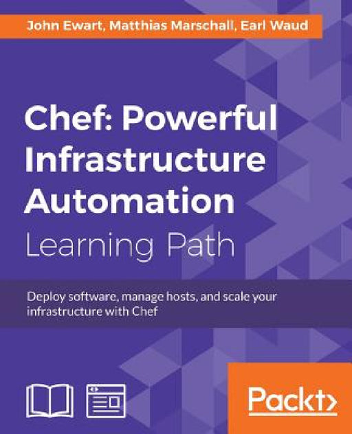 Chef: Deploy software, manage hosts, and scale your infrastructure with Chef by John Ewart, Matthias Marschall, Earl Waud