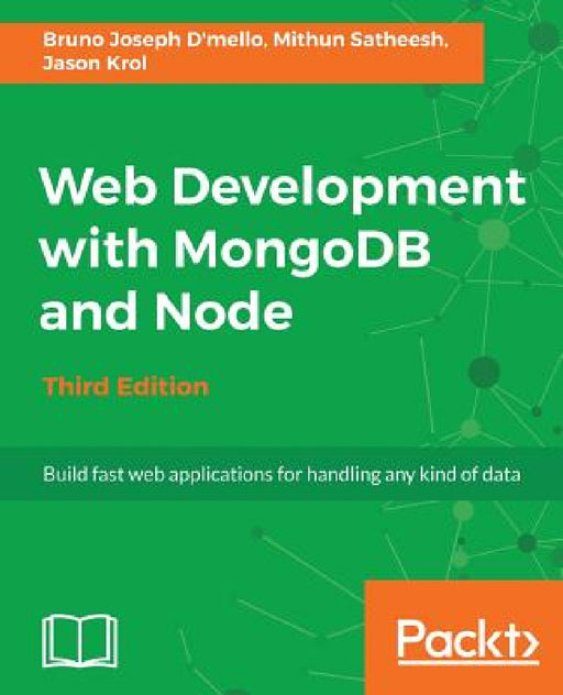 Web Development with MongoDB and Node - Third Edition by Mithun Satheesh, Bruno Joseph D'Mello, Jason Krol